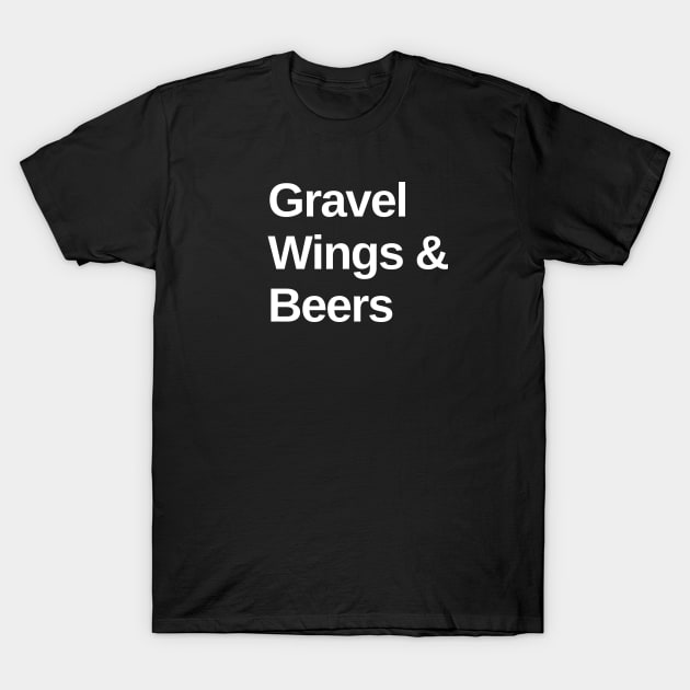 Gravel, Wings and Beers Cycling Shirt, Funny Gravel, Gravel Lover, Gravel Roads, Cycling Fiesta, Gravel Party, Gravel Bikes and Beer Lover, Gravel Bikes, Wings Lover, Gravel Shirt, Graveleur, Gravelista, Gravel Party, Gravel Gangsta T-Shirt by CyclingTees